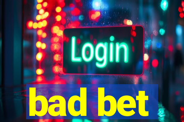 bad bet